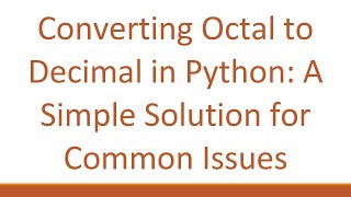 Download the video "Converting Octal to Decimal in Python: A Simple Solution for Common Issues"