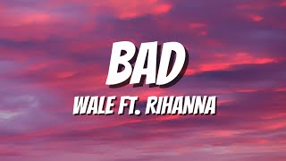 BAD - WALE FT. RIHANNA (LYRICS)