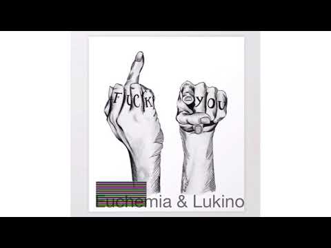 Euchemia feat. Lukino_Fuck  you