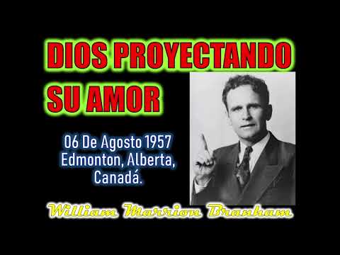DIOS PROYECTANDO SU AMOR - Por William Marrion Branham