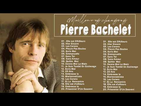 Pierre Bachelet Greatest Hits Playlist - Les Meilleures Chansons de Pierre Bachelet