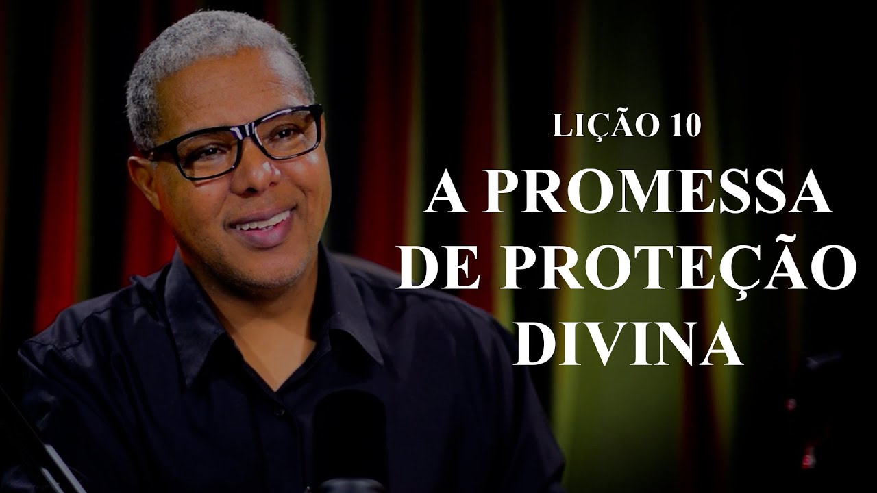 LIÇÃO 10 - A PROMESSA DA PROTEÇÃO DIVINA