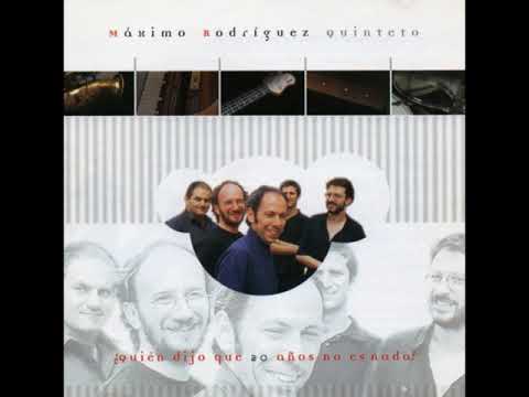 MÁXIMO RODRÍGUEZ QUINTETO - ¿Quién dijo que 20 años no es nada? - (2000) - [Full álbum]
