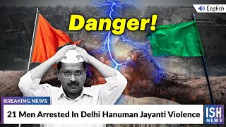 21 Men Arrested In Delhi Hanuman Jayanti Violence