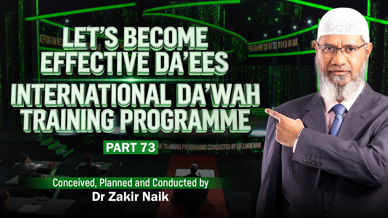 Let's Become Effective Da'ees - International Da'wah Training Programme - Part 73 | by Dr Zakir Naik