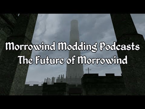 Morrowind Modding Podcasts - The Future of Morrowind