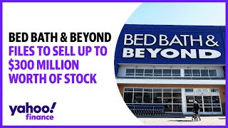 Bed Bath & Beyond files to sell up to $300 million worth of stock
