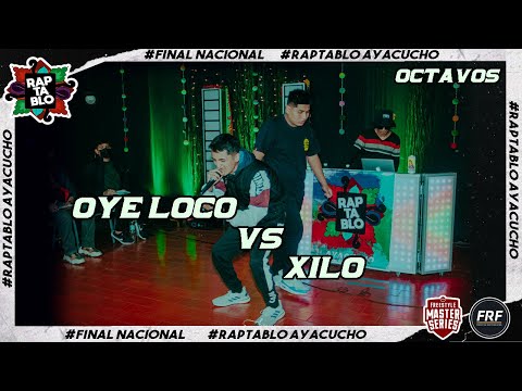 OYE LOCO VS XILO | OCTAVOS | FINAL NACIONAL RAPTABLO AYACUCHO 2021