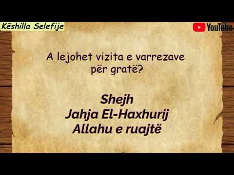 A lejohet vizita e varrezave për gratë? Shejh Jahja El Haxhurij Allahu e ruajtë