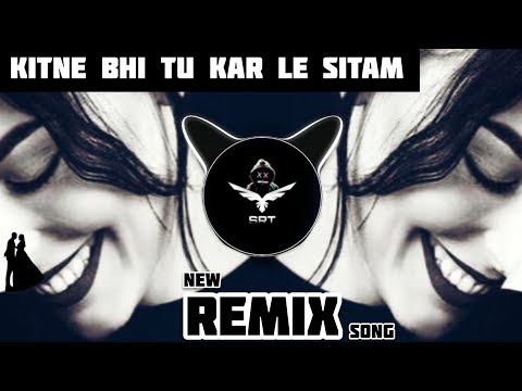 Kitne Bhi Tu Karle Sitam | Remix Song | High Bass Up Beat | R&B BeatsX | SRTMIX 2021