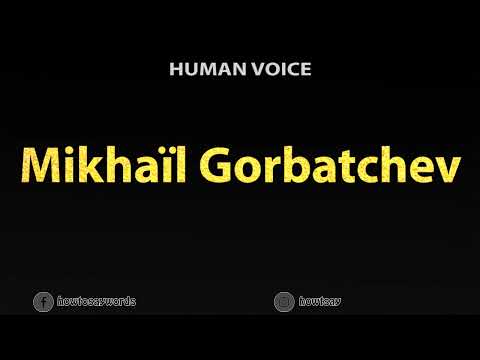 How to Pronounce Mikhail Gorbatchev