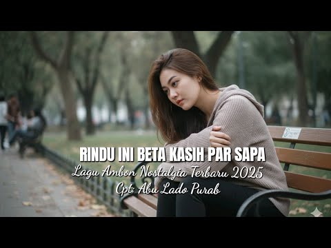 Lagu Ambon Nostalgia Terbaru 2025 \RINDU INI BETA KASIH PAR SAPA