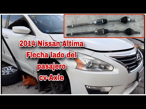 REEMPLAZO DE CV AXLES O FLECHA LADO DEL PASAJERO NISSAN ALTIMA 2.5L 2014
