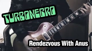Turbonegro - Rendezvous With Anus - (guitar cover)
