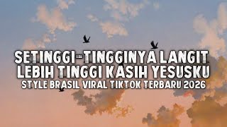 Download lagu SETINGGI-TINGGINYA LANGIT LEBIH TINGGI KASIH YESUSKU (STYLE BRAZIL VIRAL TIKTOK SONG TERBARU 2026) mp3