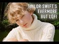 Taylor Swift S Evermore But Lofi 2 Hour Instrumental Mix