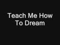Teach Me How to Dream YouTube 