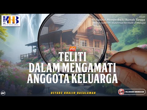 40 Nasihat Memperbaiki Rumah Tangga #15: Teliti Dalam Mengamati Anggota Keluarga - Khalid Basalamah