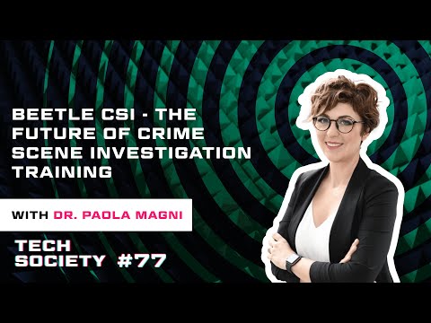 Tech Society 077 - Beetle CSI - The Future Of Crime Scene Investigation Training