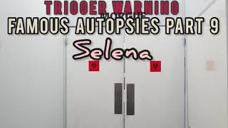 Famous Autopsies- Selena