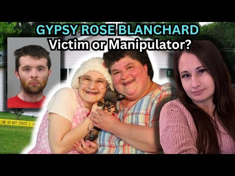 Gypsy Rose Blanchard | Victim or Manipulator?