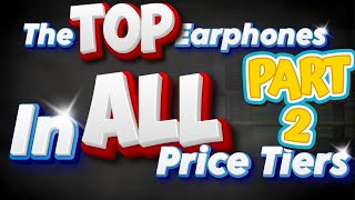The Best Earphones in every price bracket II