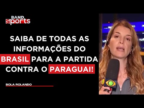 PARAGUAI X BRASIL: LUIZA OLIVEIRA TRAZ TODAS AS INFORMAÇÕES DA SELEÇÃO | BOLA ROLANDO