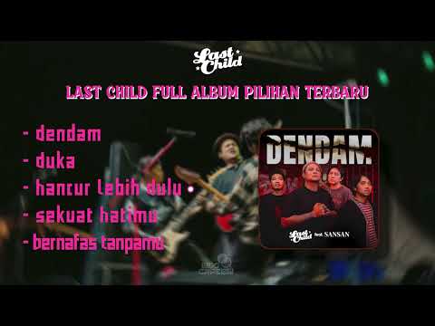 LAST CHILD ft SANSAN - DENDAM || LAST CHILD FULL ALBUM TERBARU 2024 || DUKA - HANCUR LEBIH DULU ||