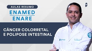Aula Resumo ENAMED / ENARE  - Câncer Colorretal e Polipose Intestinal