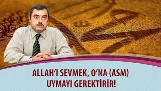 Mustafa KARAMAN - Allah'ı sevmek, O'na (asm) uymayı gerektirir!