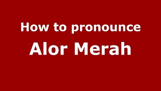 How to pronounce Alor Merah