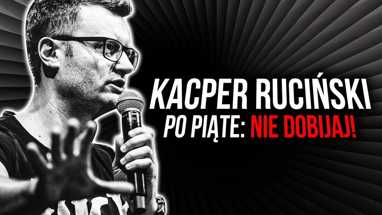 Kacper Ruciński - Po piąte: Nie dobijaj!