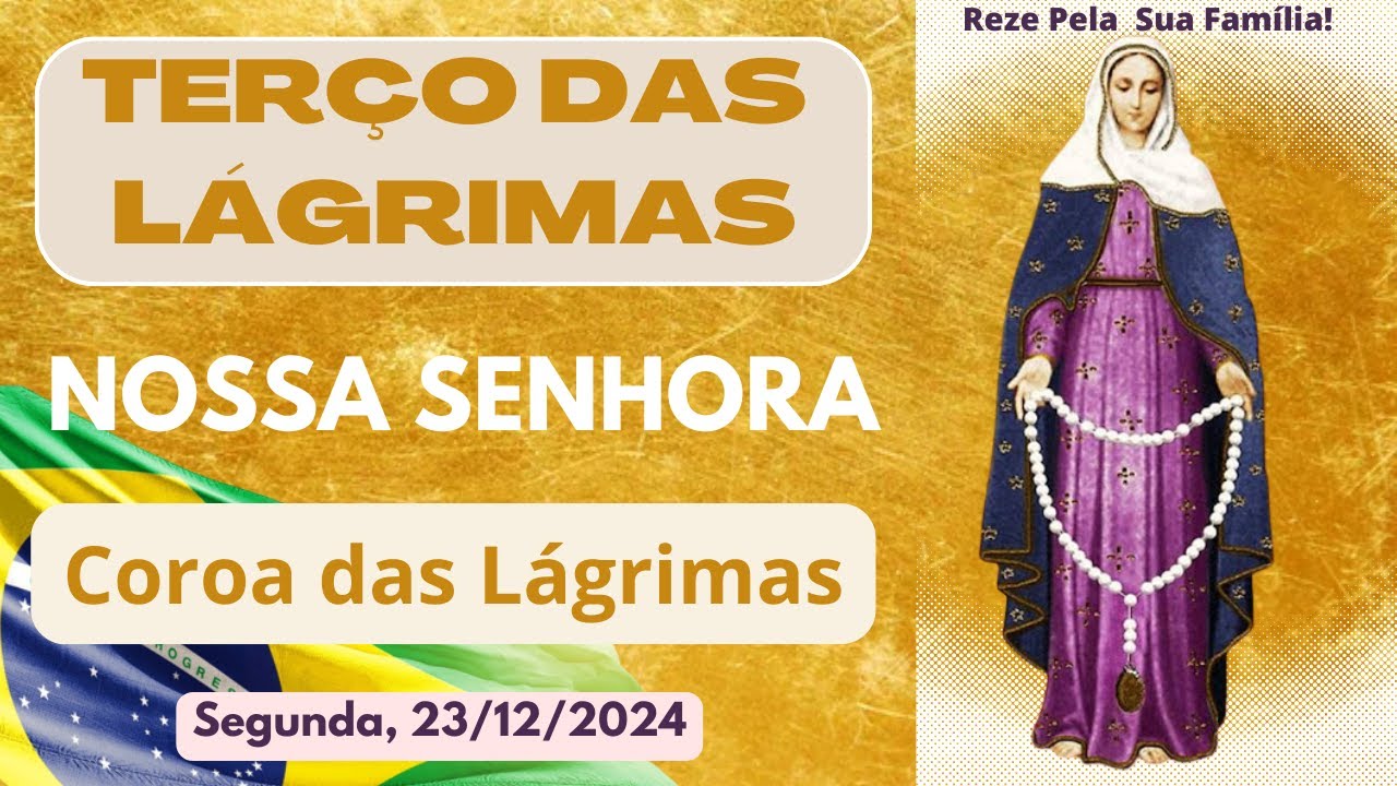 Terço das Lágrimas de Nossa Senhora - Coroa Das Lágrimas de Maria (Segunda, 23/12/2024)