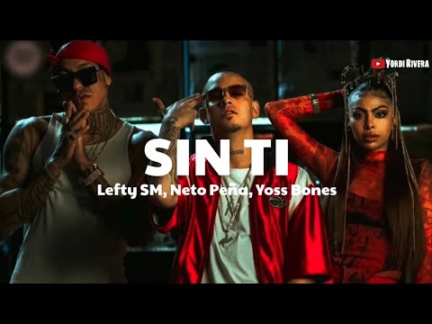 Lefty SM, Neto Peña, Yoss Bones - Sin Ti (LETRA)