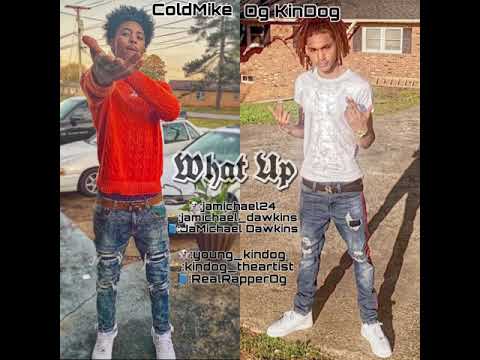 ColdMike X Og KinDog~ What up
