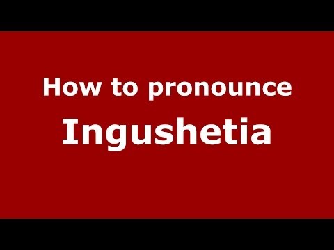 How to pronounce Ingushetia