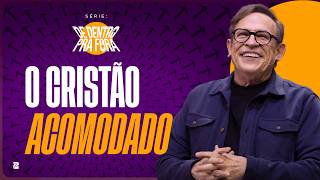 Série: De Dentro Pra Fora | O Cristão Acomodado // Abe Huber