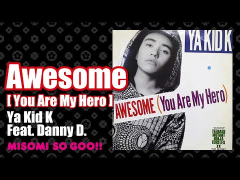 Ya Kid K Feat. Danny D. - Awesome [ You Are My Hero ] (1991)