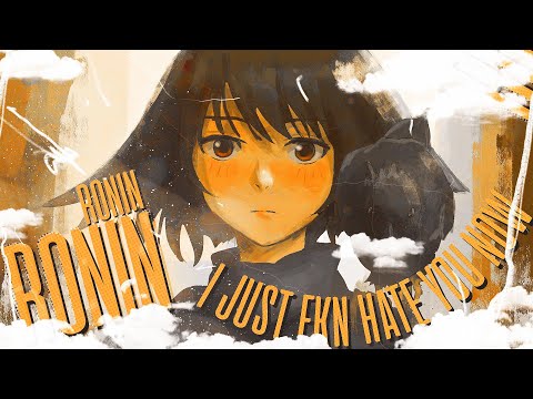 RØNIN - I JUST FKN HATE YOU NOW