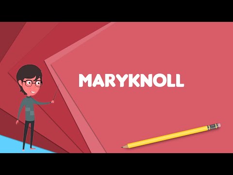 What is Maryknoll? Explain Maryknoll, Define Maryknoll, Meaning of Maryknoll