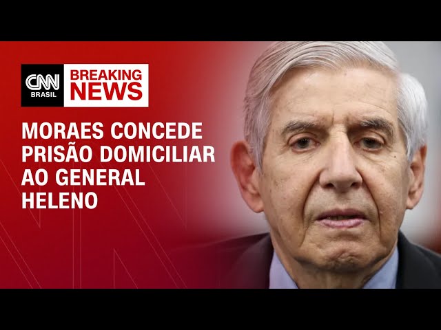 Moraes concede prisão domiciliar para Augusto Heleno | HORA H