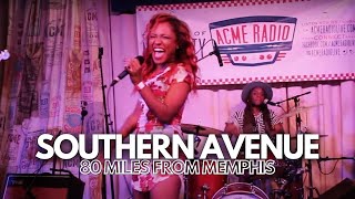 Live from Acme Feed &amp; Seed: Southern Avenue - &quot;80 Miles from Memphis&quot;