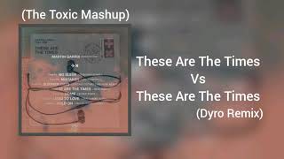These Are The Times vs These Are The Times (Dyro Remix) (The Toxic Mashup)