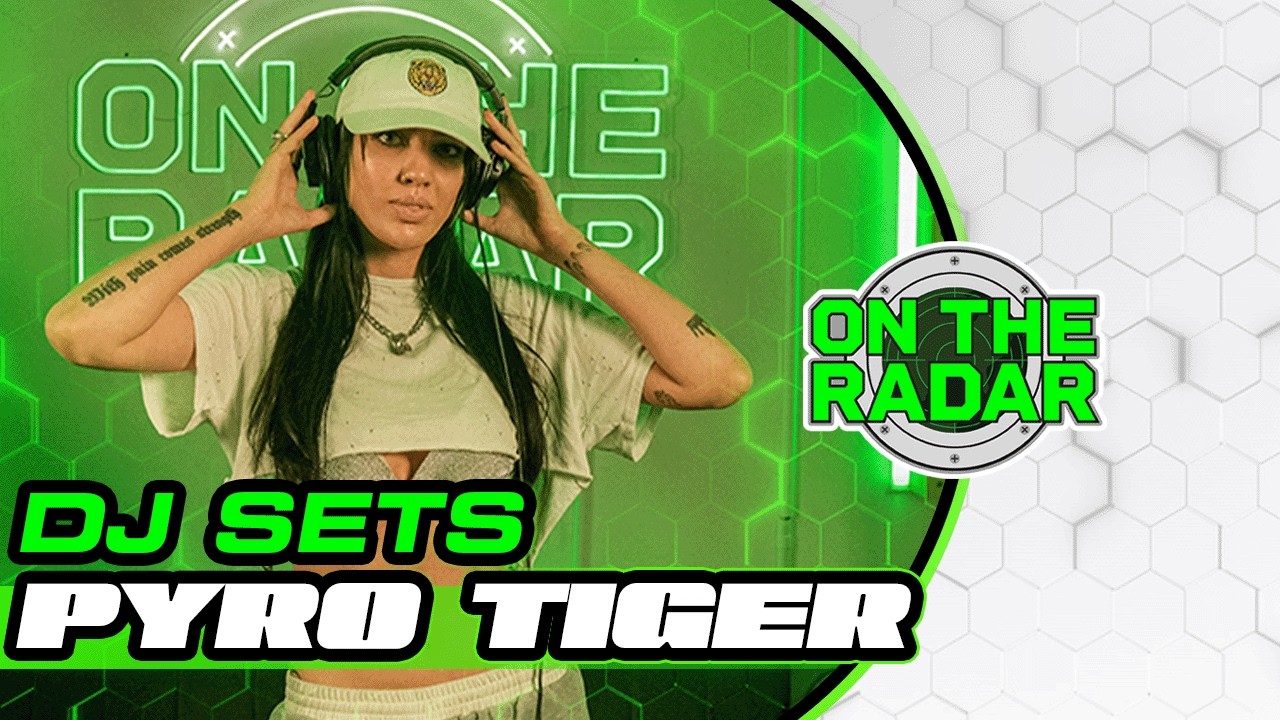Pyro Tiger | On The Radar DJ SET