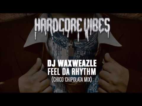 DJ Waxweazle - Feel Da Rhythm (Chico Chipolata Mix)