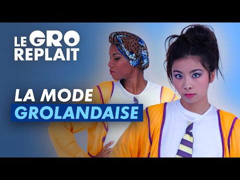 La mode grolandaise - LE GRO REPLAIT