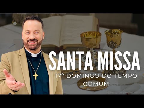 Santa Missa do 17º Domingo do Tempo Comum - 24/07/2022