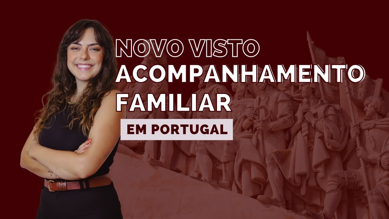 VISTO DE ACOMPANHAMENTO FAMILIAR EM PORTUGAL : O que você precisa saber.