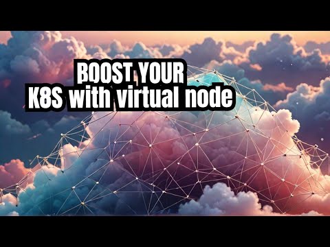 Boost Your Kubernetes Performance with Virtual Nodes