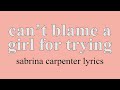 Can T Blame A Girl For Trying Sabrina Carpenter Lyric Video